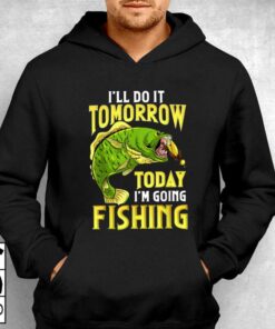 Fishing Ill Do It Tomorrow Funny Quotes T shirt 3