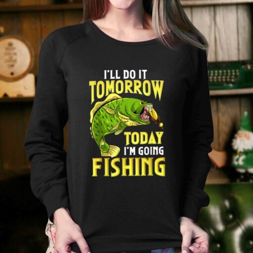 Fishing Ill Do It Tomorrow Funny Quotes T-shirt