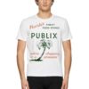 Floridas Finest Food Stores Publix Where Is A Shopping Pleasure Shirt