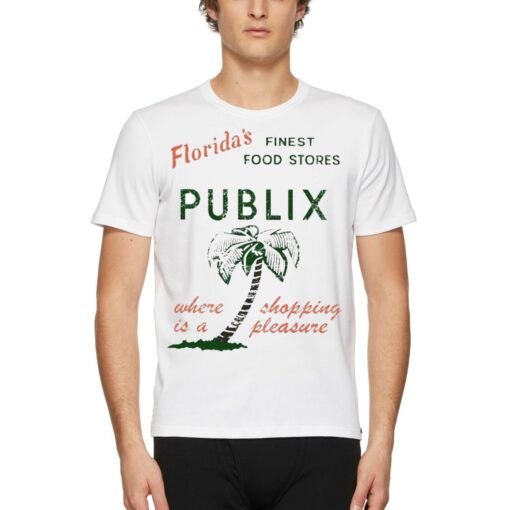 Floridas Finest Food Stores Publix Where Is A Shopping Pleasure Shirt