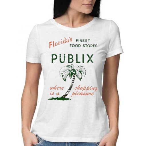 Floridas Finest Food Stores Publix Where Is A Shopping Pleasure Shirt