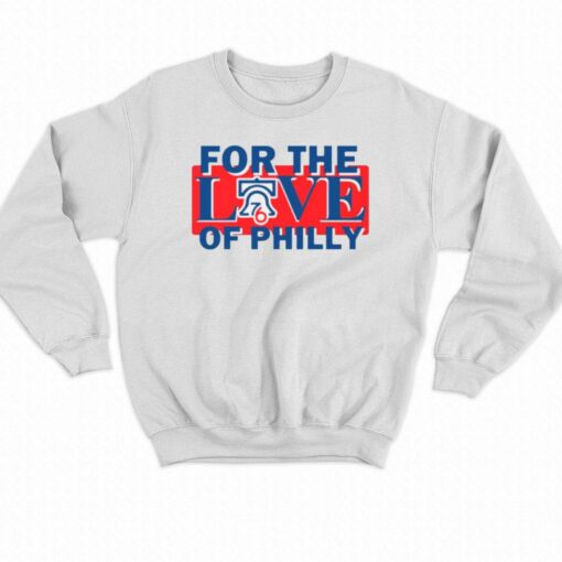 For The Love Of Philly Sixers Basketball Philadelphia 76ers Shirt