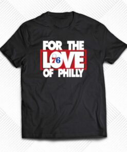 For The Love Of Philly T-shirt For The Love Of Philly T-shirt
