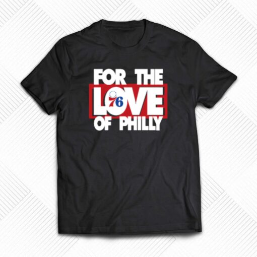 For The Love Of Philly T-shirt