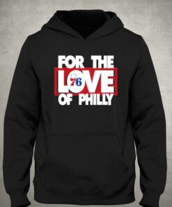 For The Love Of Philly T-shirt 2 For The Love Of Philly T shirt 3
