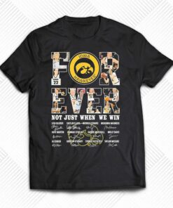 Forever Not Just When We Win Iowa Womens Basketball 2023 Signatures Shirt Forever Not Just When We Win Iowa Womens Basketball 2023 Signatures Shirt