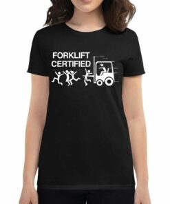 Forklift Certified T-shirt Forklift Certified T-shirt