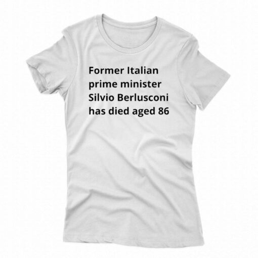 Former Italian Prime Minister Silvio Berlusconi Has Died Aged 86 T-shirt