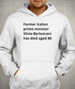 Former Italian Prime Minister Silvio Berlusconi Has Died Aged 86 T-shirt 2 Former Italian Prime Minister Silvio Berlusconi Has Died Aged 86 T shirt 3