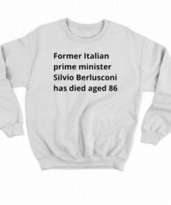 Former Italian Prime Minister Silvio Berlusconi Has Died Aged 86 T-shirt 3 Former Italian Prime Minister Silvio Berlusconi Has Died Aged 86 T shirt 4