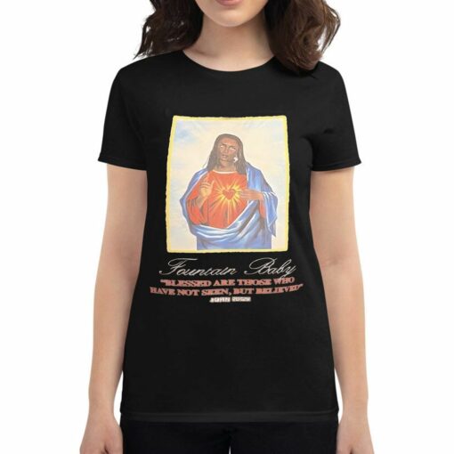 Fountain Baby Blessed Are Those Who Have Not Seen But Believed John 2029 Shirt