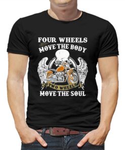 Four Wheels Move The Body Two Wheels Move The Soul Shirt Four Wheels Move The Body Two Wheels Move The Soul Shirt