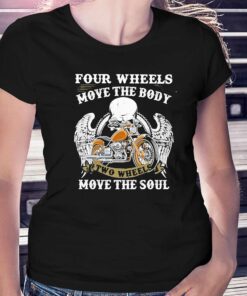 Four Wheels Move The Body Two Wheels Move The Soul Shirt Four Wheels Move The Body Two Wheels Move The Soul Shirt