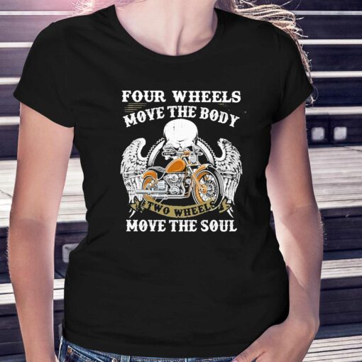 Four Wheels Move The Body Two Wheels Move The Soul Shirt