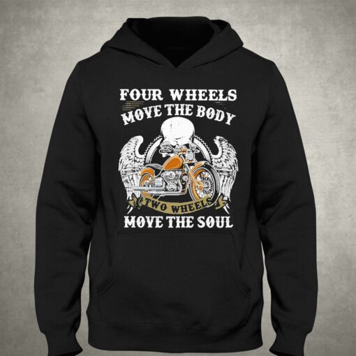 Four Wheels Move The Body Two Wheels Move The Soul Shirt