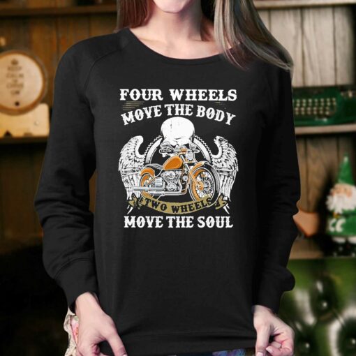 Four Wheels Move The Body Two Wheels Move The Soul Shirt