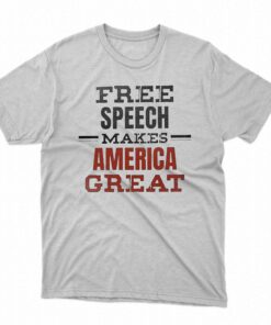Free Speech Makes America Great Shirt Free Speech Makes America Great Shirt