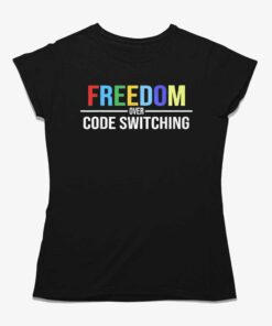 Freedom Over Code Switching T-shirt Freedom Over Code Switching T-shirt