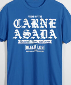 Friend Of The Garne Asada Baseball Tacos And More Bleed Los Shirt Friend Of The Garne Asada Baseball Tacos And More Bleed Los Shirt