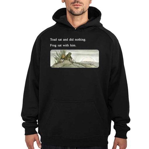 Frog And Toad Sweatshirt – Toad Sat And Did Nothing Frog Sat With Him