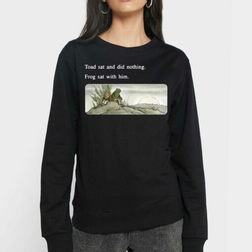 Frog And Toad Sweatshirt – Toad Sat And Did Nothing Frog Sat With Him