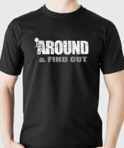 Fuck Around Find Out T-shirt Fuck Around Find Out T-shirt
