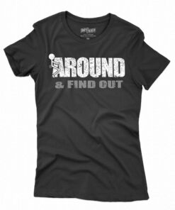 Fuck Around Find Out T-shirt Fuck Around Find Out T-shirt