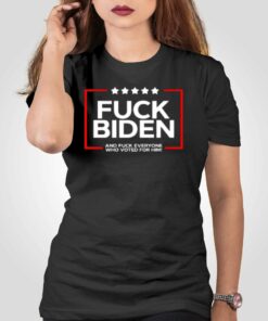 Fuck Biden And Fuck Everyone Who Voted T-shirt Fuck Biden And Fuck Everyone Who Voted T-shirt