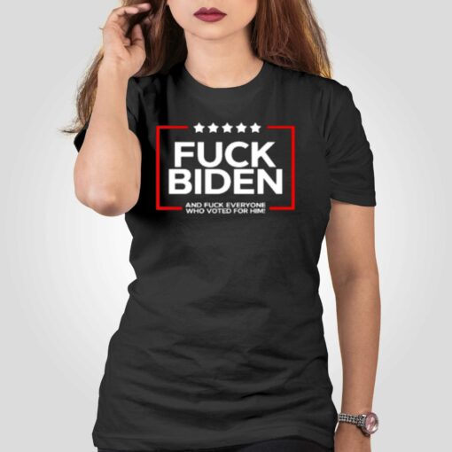 Fuck Biden And Fuck Everyone Who Voted T-shirt