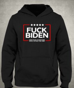 Fuck Biden And Fuck Everyone Who Voted T shirt 3