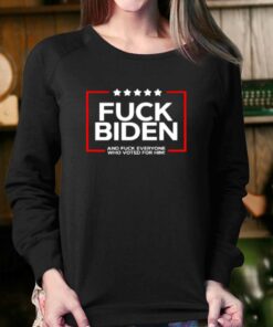 Fuck Biden And Fuck Everyone Who Voted T shirt 4