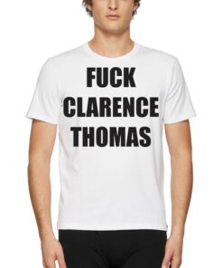 Fuck Clarence Thomas Shirt Fuck Clarence Thomas Shirt