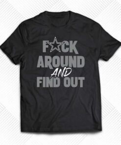 Fuck Dallas Cowboys Around And Find Out Shirt Fuck Dallas Cowboys Around And Find Out Shirt