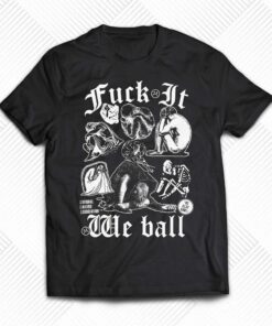 Fuck It We Ball Humans T-shirt Fuck It We Ball Humans T-shirt