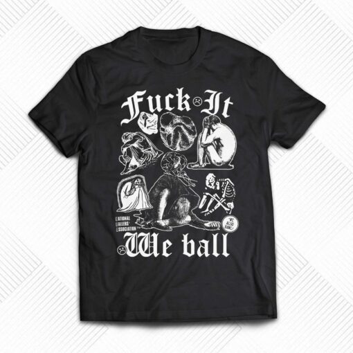 Fuck It We Ball Humans T-shirt