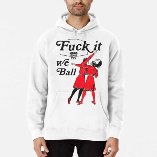 Fuck It We Ball T-shirt