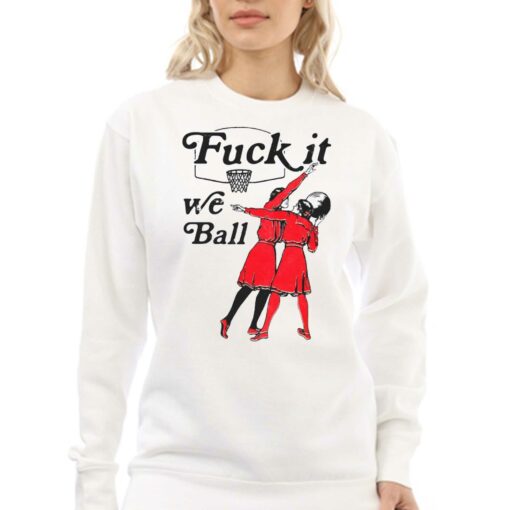 Fuck It We Ball T-shirt