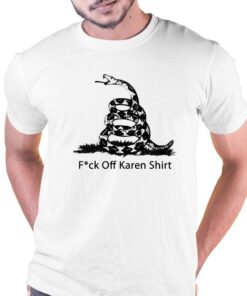 Fuck Off Karen Shirt T-shirt Fuck Off Karen Shirt T-shirt