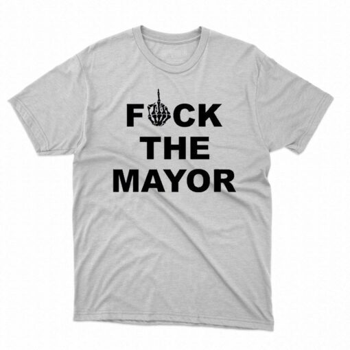 Fuck The Mayor Shirt