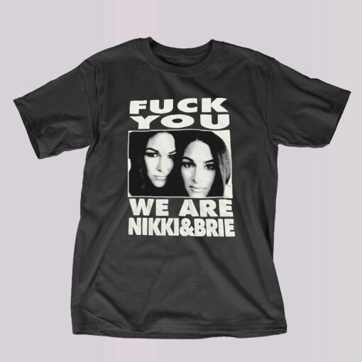 Fuck You We Are Nikki Brie T-shirt