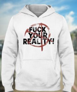Fuck Your Reality T shirt 3