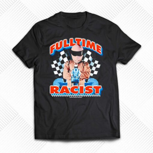 Fulltime Racis T-shirt