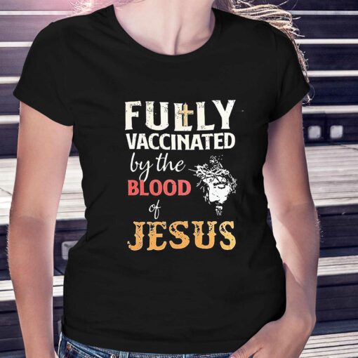 Fully Vaccinated By The Blood Of Jesus Shirt