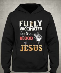 Fully Vaccinated By The Blood Of Jesus Shirt 2 Fully Vaccinated By The Blood Of Jesus Shirt 3