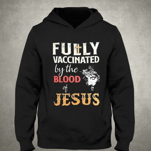 Fully Vaccinated By The Blood Of Jesus Shirt