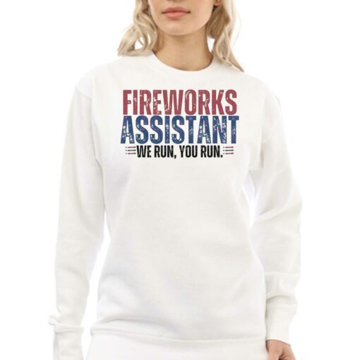 Funny 4th Of July Fireworks Assistant We Run You Run Shirt