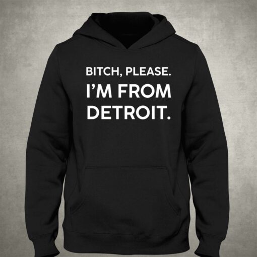 Funny Detroit Shirt Bitch Please I’m From Detroit