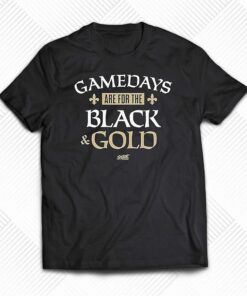 Gamedays Are For The Black And Gold T-shirt For New Orleans Football Fans Gamedays Are For The Black And Gold T-shirt For New Orleans Football Fans