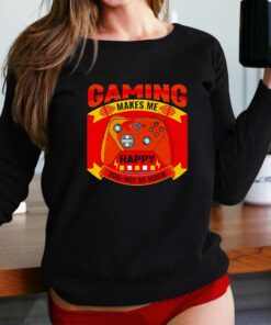 Gaming Makes Me Happy You Not So Much Shirt Gaming Makes Me Happy You Not So Much Shirt