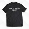 Garlic Bread Slut T-shirt